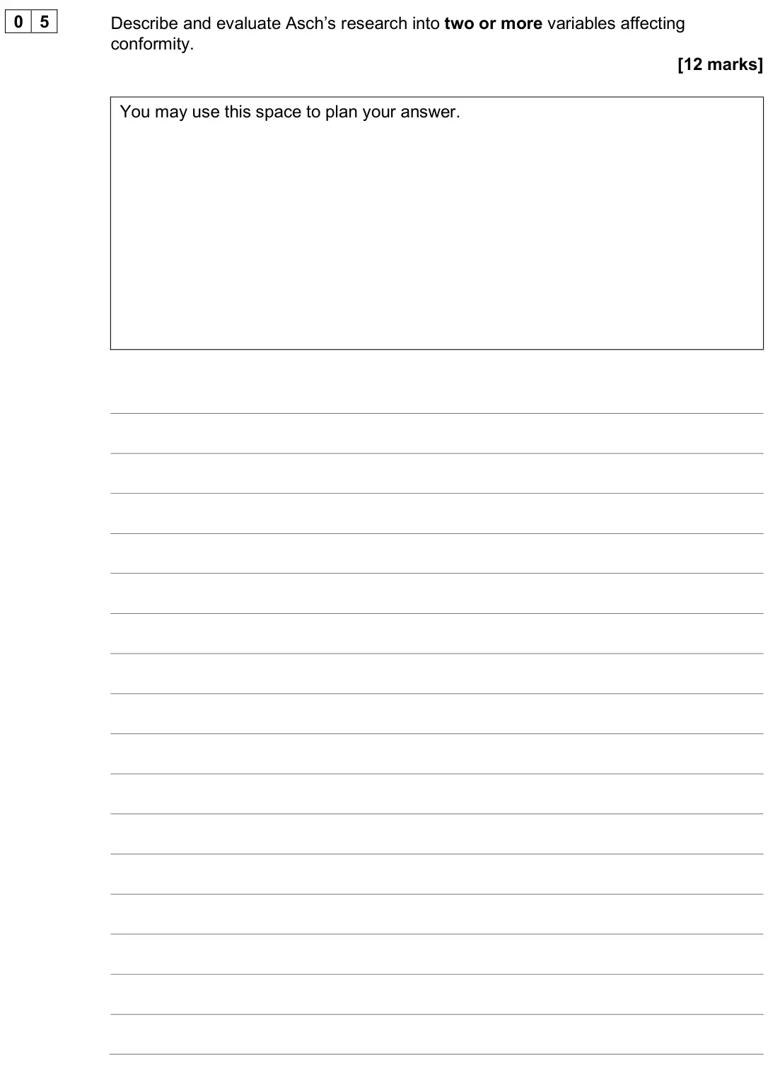 June 2025 AS Paper 1, question 05: Describe and evaluate Asch’s research into two or more variables affecting conformity. [12 marks] You may use this space to plan your answer.