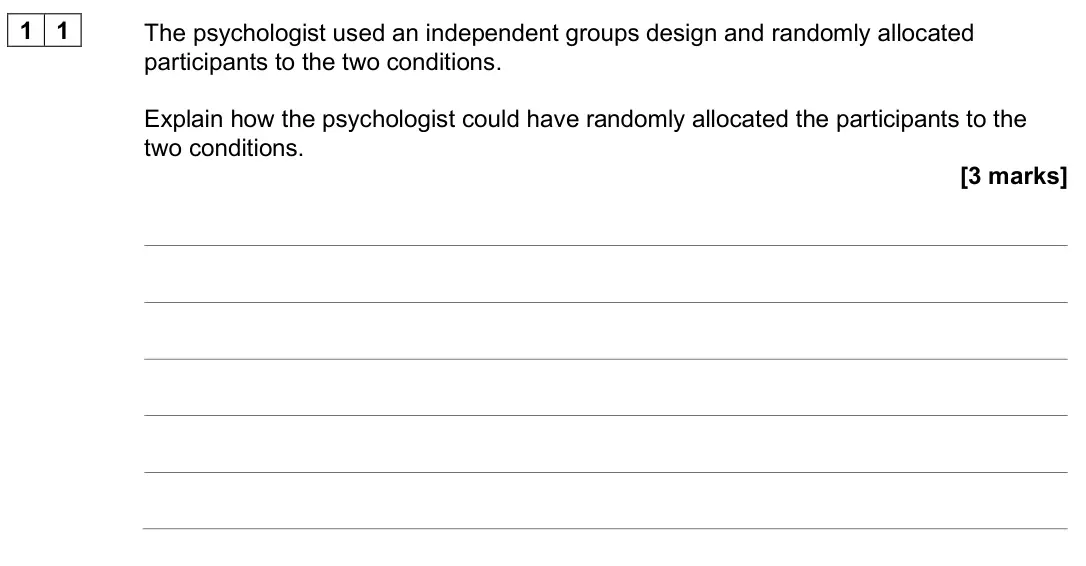 June 2025 AS Paper 1, question 11: The psychologist used an independent groups design and randomly allocated participants to the two conditions. Explain how the psychologist could have randomly a