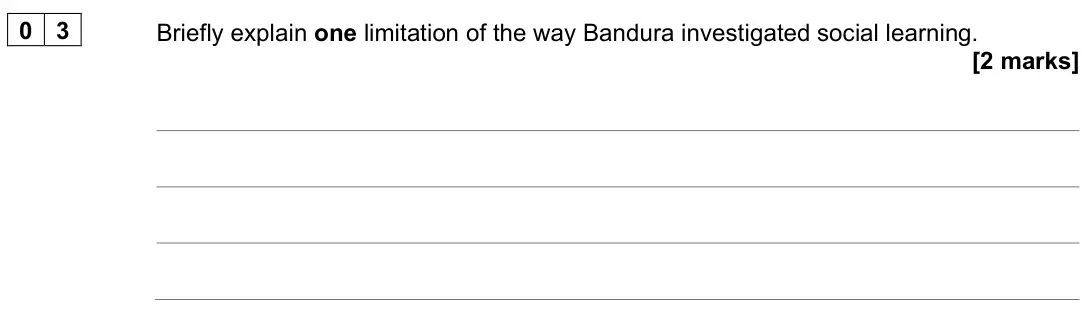 June 2024 AS Paper 2, question 03: Briefly explain one limitation of the way Bandura investigated social learning. [2 marks]