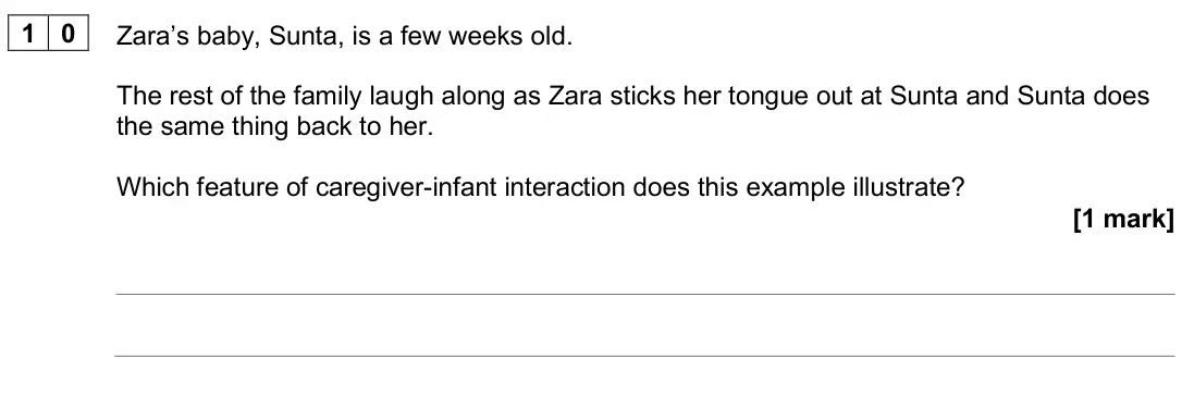June 2024 Paper 1, question 10: Zara’s baby, Sunta, is a few weeks old. The rest of the family laugh along as Zara sticks her tongue out at Sunta and Sunta does the same thing back to her. Whi