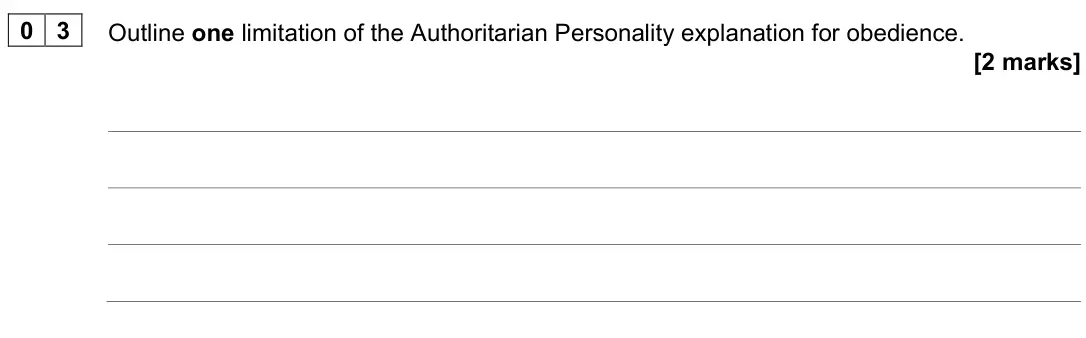June 2025 Paper 1, question 03: Outline one limitation of the Authoritarian Personality explanation for obedience. [2 marks]