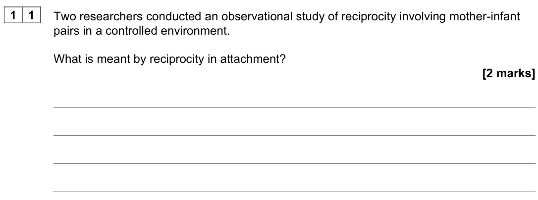June 2025 Paper 1, question 11: Two researchers conducted an observational study of reciprocity involving mother-infant pairs in a controlled environment. What is meant by reciprocity in attac