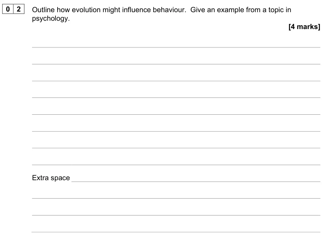 June 2025 Paper 2, question 02: Outline how evolution might influence behaviour. Give an example from a topic in psychology. [4 marks]