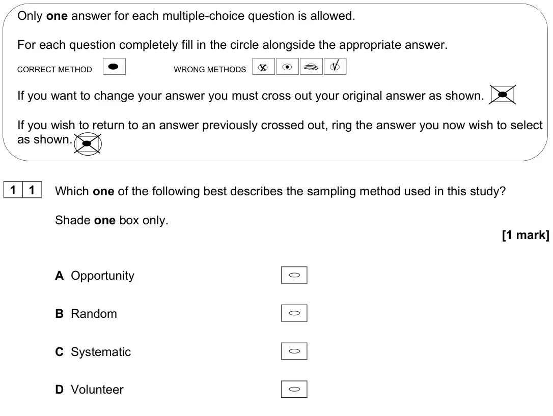 June 2025 Paper 2, question 11: Which one of the following best describes the sampling method used in this study? Shade one box only. [1 mark] A Opportunity B Random C Systematic D Volunteer