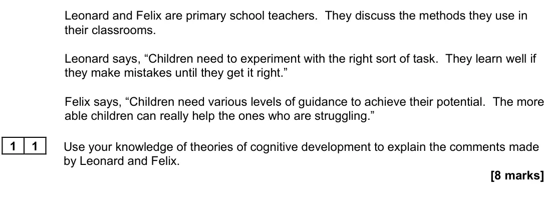 June 2022 Paper 3, question 11: Use your knowledge of theories of cognitive development to explain the comments made by Leonard and Felix. [8 marks]