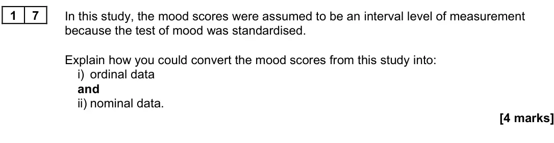 June 2022 Paper 3, question 17: In this study, the mood scores were assumed to be an interval level of measurement because the test of mood was standardised. Explain how you could convert the