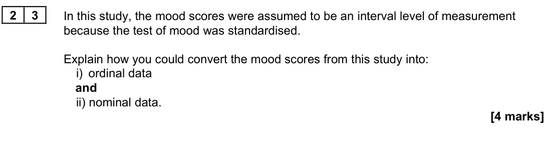 June 2022 Paper 3, question 23: In this study, the mood scores were assumed to be an interval level of measurement because the test of mood was standardised. Explain how you could convert the