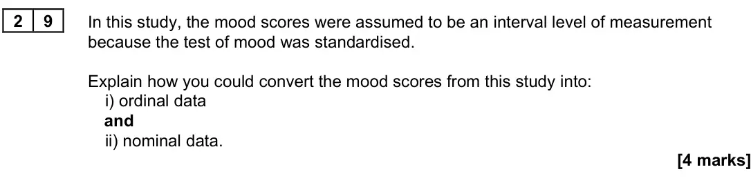 June 2022 Paper 3, question 29: In this study, the mood scores were assumed to be an interval level of measurement because the test of mood was standardised. Explain how you could convert the