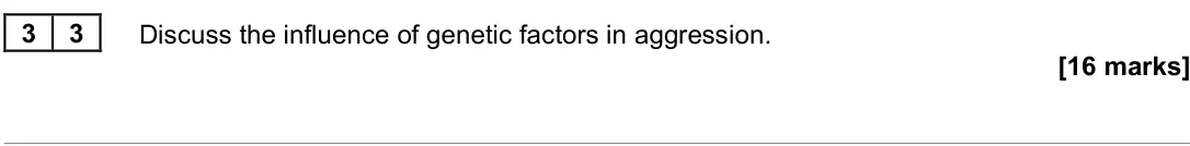June 2022 Paper 3, question 33: Discuss the influence of genetic factors in aggression. [16 marks]