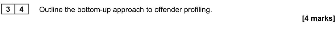 June 2022 Paper 3, question 34: Outline the bottom-up approach to offender profiling. [4 marks]