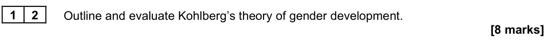 June 2023 Paper 3, question 12: Outline and evaluate Kohlberg’s theory of gender development. [8 marks]