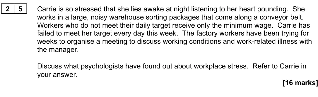 June 2023 Paper 3, question 25: Carrie is so stressed that she lies awake at night listening to her heart pounding. She works in a large, noisy warehouse sorting packages that come along a con