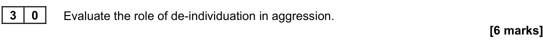 June 2023 Paper 3, question 30: Evaluate the role of de-individuation in aggression. [6 marks]