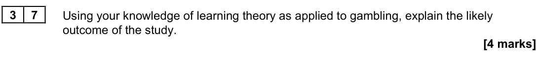 June 2023 Paper 3, question 37: Using your knowledge of learning theory as applied to gambling, explain the likely outcome of the study. [4 marks]