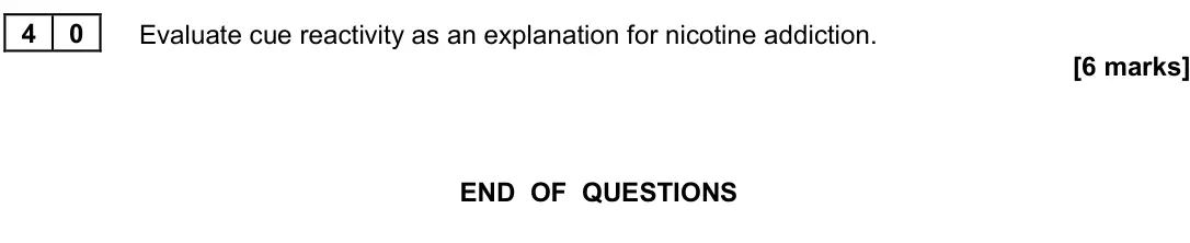June 2023 Paper 3, question 40: Evaluate cue reactivity as an explanation for nicotine addiction. [6 marks]