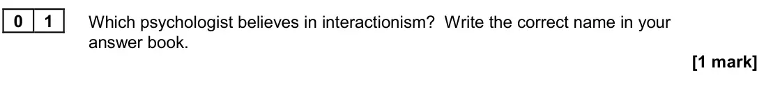 June 2024 Paper 3, question 01: Which psychologist believes in interactionism? Write the correct name in your answer book. [1 mark]