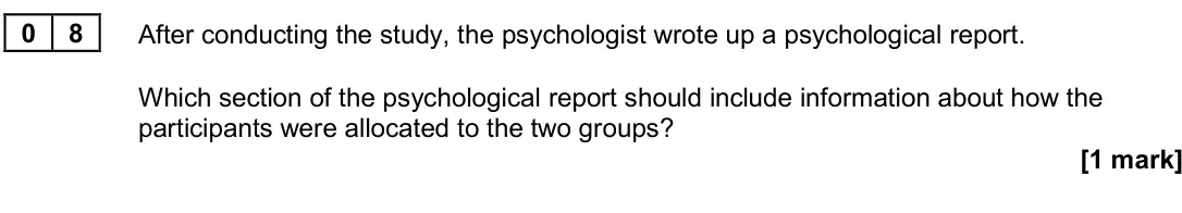 June 2024 Paper 3, question 08: After conducting the study, the psychologist wrote up a psychological report. Which section of the psychological report should include information about how the