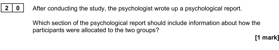 June 2024 Paper 3, question 20: After conducting the study, the psychologist wrote up a psychological report. Which section of the psychological report should include information about how the