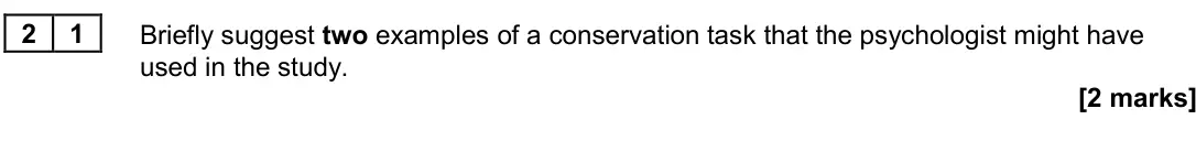June 2024 Paper 3, question 21: Briefly suggest two examples of a conservation task that the psychologist might have used in the study. [2 marks]