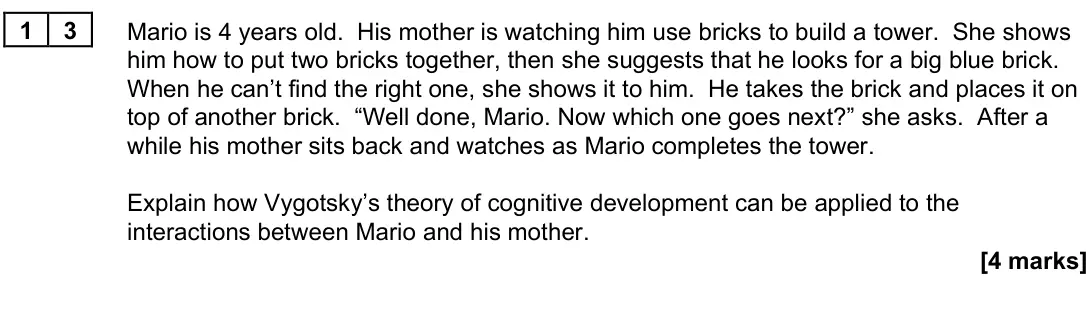 June 2025 Paper 3, question 13: Mario is 4 years old. His mother is watching him use bricks to build a tower. She shows him how to put two bricks together, then she suggests that he looks for
