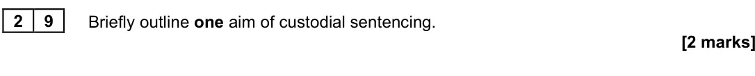 June 2025 Paper 3, question 29: Briefly outline one aim of custodial sentencing. [2 marks]
