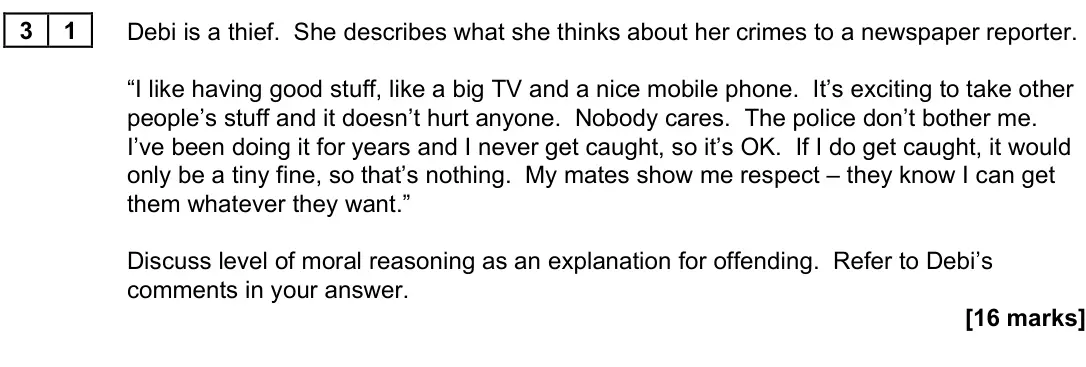 June 2025 Paper 3, question 31: Debi is a thief. She describes what she thinks about her crimes to a newspaper reporter. “I like having good stuff, like a big TV and a nice mobile phone. It’s