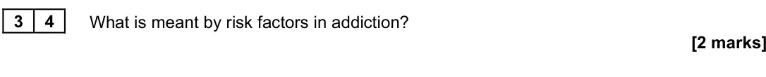June 2025 Paper 3, question 34: What is meant by risk factors in addiction? [2 marks]