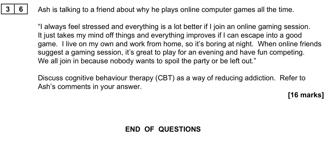 June 2025 Paper 3, question 36: Ash is talking to a friend about why he plays online computer games all the time. “I always feel stressed and everything is a lot better if I join an online gam