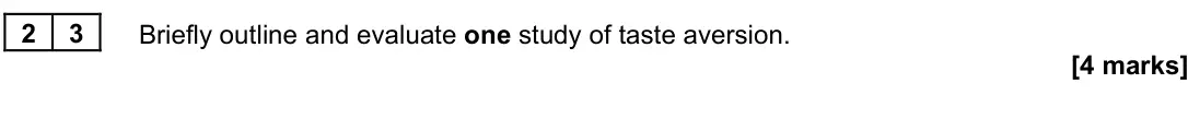November 2020 Paper 3, question 23: Briefly outline and evaluate one study of taste aversion. [4 marks]