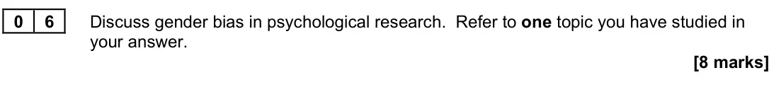 November 2021 Paper 3, question 06: Discuss gender bias in psychological research. Refer to one topic you have studied in your answer. [8 marks]