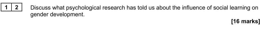 November 2021 Paper 3, question 12: Discuss what psychological research has told us about the influence of social learning on gender development. [16 marks]