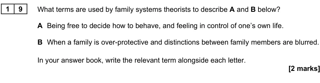 November 2021 Paper 3, question 19: What terms are used by family systems theorists to describe A and B below? A Being free to decide how to behave, and feeling in control of one’s own life. B Whe