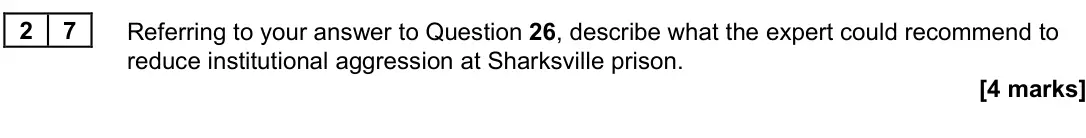 November 2021 Paper 3, question 27: Referring to your answer to Question 26, describe what the expert could recommend to reduce institutional aggression at Sharksville prison. [4 marks]