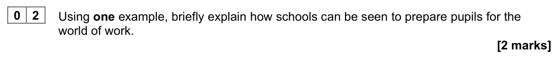 June 2022 AS Paper 1, question 02: Using one example, briefly explain how schools can be seen to prepare pupils for the world of work. [2 marks]