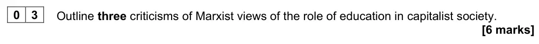 June 2023 AS Paper 1, question 03: Outline three criticisms of Marxist views of the role of education in capitalist society. [6 marks]