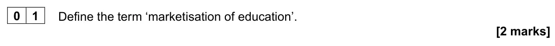 June 2024 AS Paper 1, question 01: Define the term ‘marketisation of education’. [2 marks]