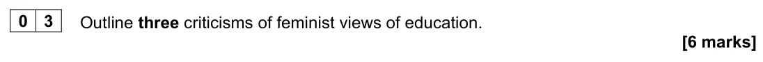 June 2024 AS Paper 1, question 03: Outline three criticisms of feminist views of education. [6 marks]