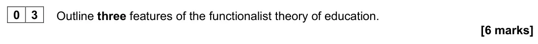 June 2025 AS Paper 1, question 03: Outline three features of the functionalist theory of education. [6 marks]