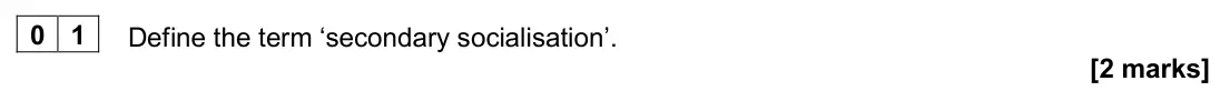 November 2020 AS Paper 1, question 01: Define the term ‘secondary socialisation’. [2 marks]