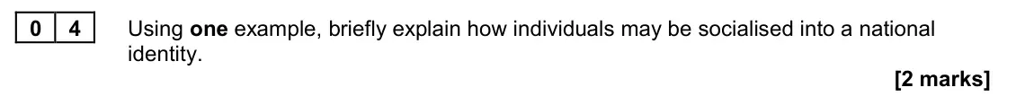 June 2022 AS Paper 2, question 04: Using one example, briefly explain how individuals may be socialised into a national identity. [2 marks]