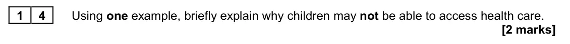 June 2022 AS Paper 2, question 14: Using one example, briefly explain why children may not be able to access health care. [2 marks]