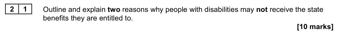 June 2022 AS Paper 2, question 21: Outline and explain two reasons why people with disabilities may not receive the state benefits they are entitled to. [10 marks]