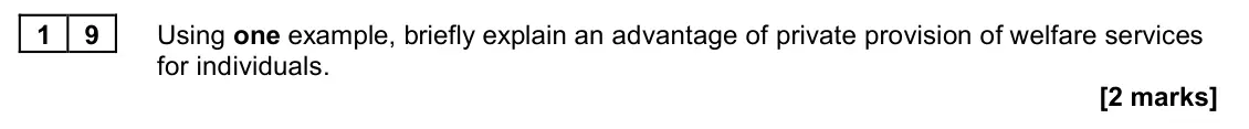 June 2023 AS Paper 2, question 19: Using one example, briefly explain an advantage of private provision of welfare services for individuals. [2 marks]