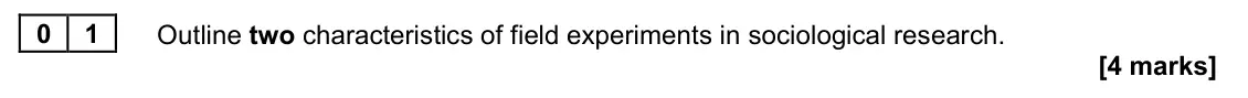 June 2024 AS Paper 2, question 01: Outline two characteristics of field experiments in sociological research. [4 marks]