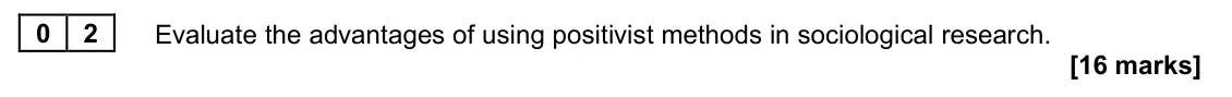 June 2024 AS Paper 2, question 02: Evaluate the advantages of using positivist methods in sociological research. [16 marks]