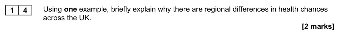 November 2020 AS Paper 2, question 14: Using one example, briefly explain why there are regional differences in health chances across the UK. [2 marks]