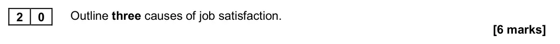November 2020 AS Paper 2, question 20: Outline three causes of job satisfaction. [6 marks]