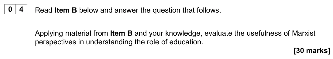 June 2024 Paper 1, question 04: Applying material from Item B and your knowledge, evaluate the usefulness of Marxist perspectives in understanding the role of education. [30 marks]