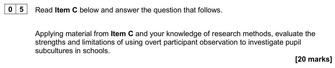 June 2024 Paper 1, question 05: Applying material from Item C and your knowledge of research methods, evaluate the strengths and limitations of using overt participant observation to investiga