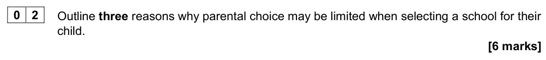 June 2024 Paper 1, question 02: Outline three reasons why parental choice may be limited when selecting a school for their child. [6 marks]